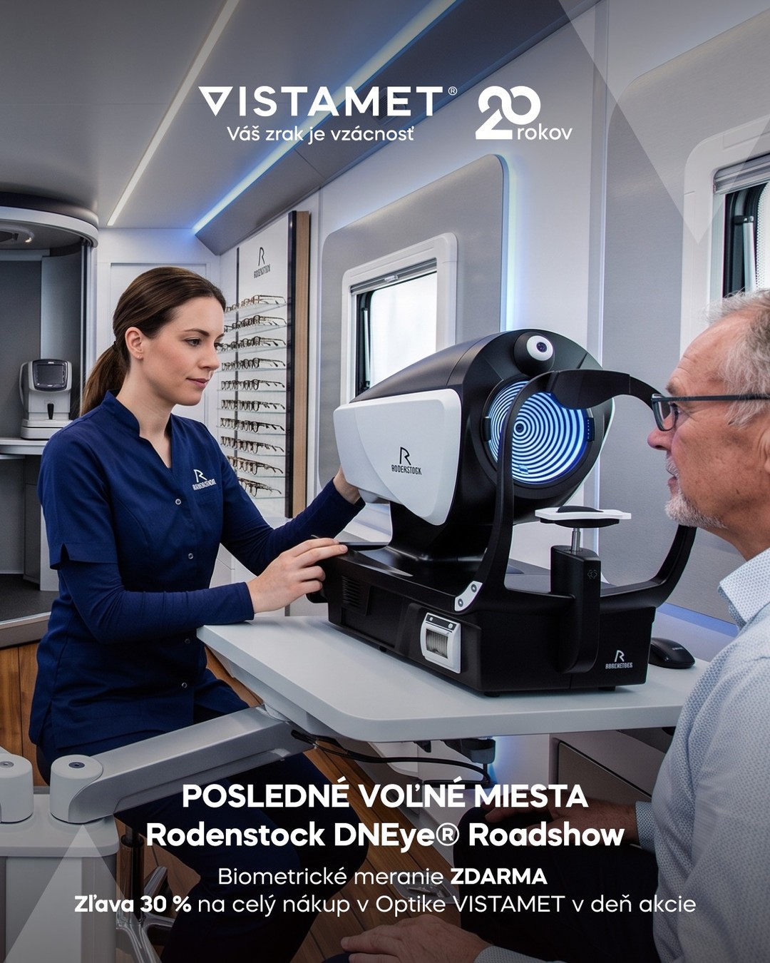 Míňajú sa nám posledné voľné termíny na tento štvrtok 24. septembra⏳ Pred Optiku VISTAMET v Považskej Bystrici (Tri Veže) mieri špeciálny karavan Rodenstock DNEye® Roadshow. Nenechajte si ujsť bezplatné biometrické meranie zraku špičkovým skenerom, odbornú konzultáciu s profíkmi z Rodenstocku a navyše 30 % zľavu na celý nákup počas akcie. 🎁 

Kvôli precíznemu prístupu môžeme vyšetriť len 21 ľudí za celý deň, takže voľné miesta sa rýchlo krátia. 🏃‍♂️💨 

Ulovte si svoj čas hneď teraz na čísle 0948 232 692 alebo napíšte na optika@vistamet.sk. Vidíme sa vo štvrtok medzi 9:00 a 16:00 👀✨