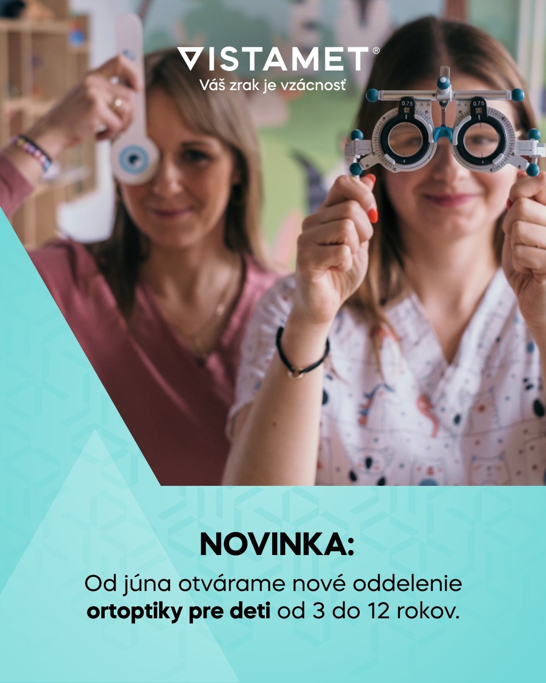 V očnom centre VISTAMET veríme, že detstvo by malo byť plné jasných farieb a ostrých detailov. ✨ Aby sme pomohli našim najmenším pacientom vidieť svet správne, prinášame vám skvelú novinku. 🥳 Od júna otvárame špecializované oddelenie ortoptiky, ktoré je určené pre deti od 3 do 12 rokov. 👧👦

Mnoho zrakových chýb sa dá v detskom veku úspešne korigovať, ak sa podchytia včas a správnym spôsobom. 👁️🎯 Naše nové oddelenie spája odbornú starostlivosť s hravým prístupom. 🧸 Cvičenia sú navrhnuté tak, aby ich bavili a motivovali k lepším výsledkom. 

Začíname už v júni! 📅 Nečakajte a objednajte svoje dieťa na konzultáciu ešte dnes, aby ste si rezervovali termín včas. 📞 Tešíme sa na vás v Očnom centre VISTAMET! 💙🏥
