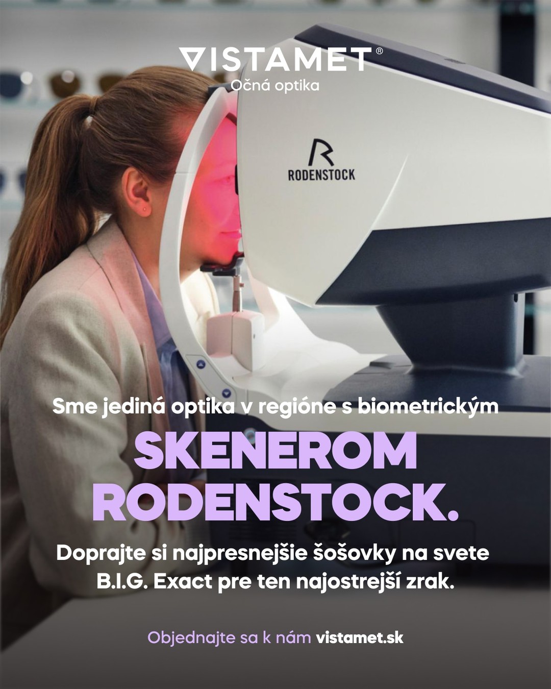 Ako jediní v regióne 📍 máme biometrický skener Rodenstock DNEye®  najvyspelejší diagnostický nástroj svojho druhu 🏆 rýchly a komfortný pre klienta.

Predstavte si fotografa 📸, ktorý nafotí vaše oko z každého uhla vyše 7 000-krát 👁️. Takto pracuje Rodenstock DNEye® .

„Prečíta“ oko ako žiaden iný prístroj na trhu 🔍 a vytvorí váš osobný očný model, čo pri štandardných meraniach vychádzajúcich zo spriemerovaných hodnôt nie je možné. Výsledky najpresnejšieho merania na svete  meníme na riešenia, ktoré zlepšujú VAŠE videnie ✨ a zohľadňujú VÁŠ životný štýl.

Tešíme sa na návštevu:
VISTAMET Očná optika
Centrum 2304, 017 01 Považská Bystrica,
Obchodné centrum Tri veže

📞0948 232 692
✉️optika@vistamet.sk
https://www.vistamet.sk/optika