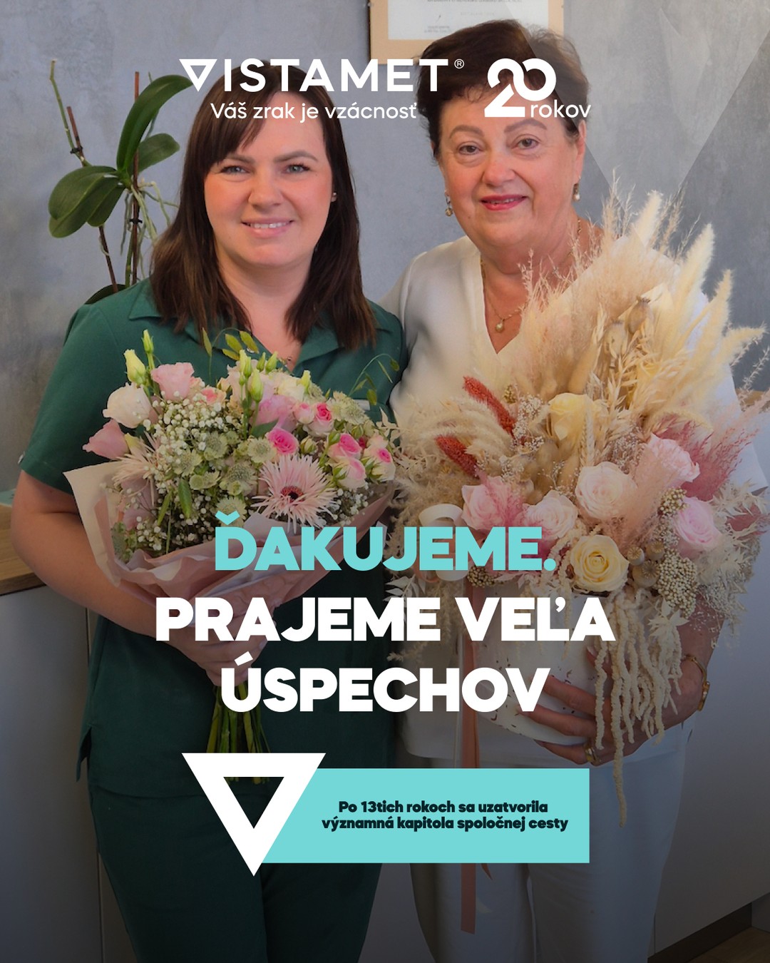 Po trinástich rokoch sa dnes uzatvára jedna významná a krásna kapitola našej spoločnej cesty. 📖

Keď k nám MUDr. Marianna Sládeková nastúpila hneď po skončení štúdia, stála na samom začiatku svojej profesijnej dráhy. Počas rokov vo VISTAMETE prešla inšpiratívnu cestu od začínajúcej lekárky až po rešpektovanú odborníčku, ktorá sa teraz rozhodla naplno venovať budovaniu vlastnej ambulancie. 👩‍⚕️

Sme nesmierne hrdí na to, že sme mohli byť súčasťou jej rastu. Rovnako ako sa Marianna učila od pani primárky a starších kolegov, aj my všetci sme sa veľa naučili od nej. Práve takéto pevné a dlhodobé vzťahy formujú skutočnú kultúru a hodnoty našej organizácie.

Najviac nás teší, že tento míľnik neznamená koniec našej spolupráce, ale iba začiatok jej novej podoby. Naďalej totiž zostávame blízkymi odbornými partnermi so spoločným cieľom – poskytovať pacientom tú najkvalitnejšiu a najdostupnejšiu očnú starostlivosť. 👁️

Marianna, úprimne ďakujeme za všetko, čo ste počas uplynulých trinástich rokov pre VISTAMET, našich pacientov a celý tím urobili. Prajeme veľa úspechov, spokojnosti a radosti v tejto novej profesijnej etape! 🌟